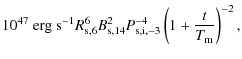 $\displaystyle 10^{47}~{\rm erg~s^{-1}}R_{\rm s,6}^6B_{\rm s,14}^2P_{\rm s,i,-3}^{-4}
\left(1+{t\over T_{\rm m}}\right)^{-2},$