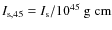 $I_{\rm s,45}=I_{\rm s}/10^{45}\rm ~g~cm$