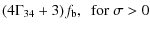 $\displaystyle (4\Gamma_{34}+3)f_{\rm b}, ~~\rm for ~\sigma>0$
