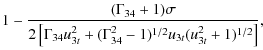 $\displaystyle 1-\frac{(\Gamma_{34}+1)\sigma}
{2\left[\Gamma_{34}u_{3t}^2+(\Gamma_{34}^2-1)^{1/2}u_{3t}(u_{3t}^2+1)^{1/2}\right]},$