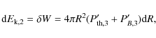 \begin{displaymath}{\rm d}E_{\rm k,2}=\delta W=4\pi R^2(P'_{\rm th,3}+P'_{B,3}){\rm d}R,
\end{displaymath}