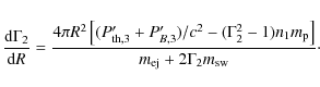 \begin{displaymath}\frac{{\rm d}\Gamma_2}{{\rm d}R}=\frac{4\pi R^2\left[(P'_{\rm...
...^2-1)n_1m_{\rm p}\right]}{m_{\rm
ej}+2\Gamma_2m_{\rm sw}}\cdot
\end{displaymath}