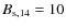 $B_{\rm s,14}=10$