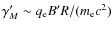 $\gamma'_M\sim q_{\rm e}B'R/(m_{\rm e}c^2)$