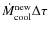 $\dot{M}_{\rm cool}^{\rm new} \Delta \tau$