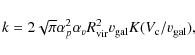 \begin{displaymath}%
k=2\sqrt{\pi}\alpha_p^2\alpha_v R_{\rm vir}^2v_{\rm gal}K(V_{\rm c}/v_{\rm gal}),
\end{displaymath}