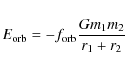 \begin{displaymath}%
E_{\rm orb}=-f_{\rm orb}\frac{Gm_1m_2}{r_1+r_2}
\end{displaymath}
