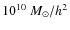 $10^{10}~M_{\odot}/h^{2}$