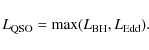 \begin{displaymath}%
L_{\rm QSO}=\max(L_{\rm BH},L_{\rm Edd}).
\end{displaymath}