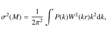 \begin{displaymath}%
\sigma^2(M)=\frac{1}{2\pi^2}\int{P(k)W^2(kr)k^2{\rm d}k},
\end{displaymath}