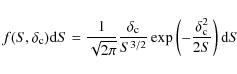\begin{displaymath}%
f(S,\delta_{\rm c}){\rm d}S=\frac{1}{\sqrt{2\pi}}\frac{\del...
...S^{3/2}}\exp\left(-\frac{\delta_{\rm c}^2}{2S} \right){\rm d}S
\end{displaymath}