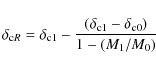 \begin{displaymath}%
\delta_{{\rm c}R}=\delta_{\rm c1}-\frac{(\delta_{\rm c1}-\delta_{\rm c0})}{1-(M_1/M_0)}
\end{displaymath}