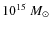 $10^{15}~M_{\odot}$