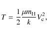 \begin{displaymath}%
T=\frac{1}{2}\frac{\mu m_{\rm H}}{k}V_{\rm c}^2,
\end{displaymath}