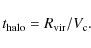 \begin{displaymath}%
t_{\rm halo}=R_{\rm vir}/V_{\rm c}.
\end{displaymath}