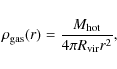 \begin{displaymath}%
\rho_{\rm gas}(r)=\frac{M_{\rm hot}}{4\pi R_{\rm vir}r^2},
\end{displaymath}