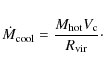 \begin{displaymath}%
\dot{M}_{\rm cool}=\frac{M_{\rm hot}V_{\rm c}}{R_{\rm vir}}\cdot
\end{displaymath}