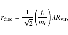 \begin{displaymath}%
r_{\rm disc}=\frac{1}{\sqrt{2}}\left(\frac{j_{\rm d}}{m_{\rm d}}\right) \lambda R_{\rm vir},
\end{displaymath}