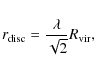 \begin{displaymath}%
r_{\rm disc}=\frac{\lambda}{\sqrt{2}} R_{\rm vir},
\end{displaymath}