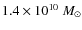$1.4\times10^{10}~M_{\odot}$