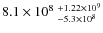 $8.1\times 10^8~^{+1.22\times 10^9}_{-5.3\times 10^8}$