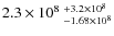 $2.3\times 10^8~^{+3.2\times 10^8}_{-1.68\times 10^8}$