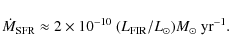 \begin{displaymath}\dot{M}_{\rm SFR} \approx 2 \times 10^{-10}~(L_{\rm FIR}/L_{\odot})M_{\odot}~{\rm yr}^{-1}.
\end{displaymath}