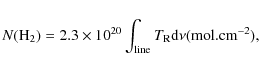 \begin{displaymath}
N({\rm H}_2) = 2.3 \times 10^{20} \int_{\rm line} T_{\rm R}{\rm d} \nu ({\rm mol.cm}^{-2}),
\end{displaymath}
