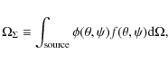 \begin{displaymath}
\Omega_{\Sigma} \equiv \int_{\rm source} \phi(\theta,\psi)f(\theta,\psi){\rm d} \Omega,
\end{displaymath}