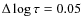 $\Delta\log\tau=0.05$