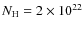 $N_{\rm H} = 2 \times 10^{22}$