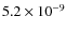 $5.2 \times 10^{-9}$