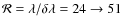 $\mathcal{R} = \lambda / \delta \lambda = 24 \rightarrow 51$