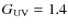 $G_{\rm UV}=1.4$