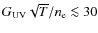 $G_{\rm UV} \sqrt{T} / n_{\rm e} \la 30$
