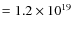 $ = 1.2 \times 10^{19}$