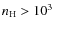 $n_{\rm H} > 10^{3}~$