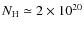 $N_{\rm H} \simeq 2 \times 10^{20}$