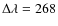 $\Delta \lambda = 268$