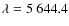 $\lambda = 5~644.4$