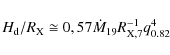 \begin{displaymath}H_{\rm d}/R_{\rm X} \cong 0,57 \dot{M}_{19} R_{\rm X,7}^{-1} q_{0.82}^{4}
\end{displaymath}