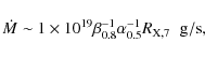 \begin{displaymath}
\dot{M} \sim 1 \times 10^{19} \beta_{0.8}^{-1} \alpha_{0.5}^{-1} R_{\rm X,7} \hspace{0.2cm} {\rm g/s},
\end{displaymath}