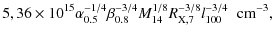 $\displaystyle 5,36 \times 10^{15} \alpha_{0.5}^{-1/4} \beta_{0.8}^{-3/4} M_{14}^{1/8} R_{\rm X,7}^{-3/8} l_{100}^{-3/4} \hspace{0.2cm} {\rm cm}^{-3},$