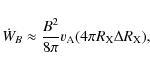 \begin{displaymath}
\dot{W}_{B} \approx \frac{B^{2}}{8 \pi} v_{\rm A} (4 \pi R_{\rm X} \Delta R_{\rm X}),
\end{displaymath}
