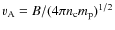 $v_{\rm A} = B/(4\pi n_{\rm c} m_{\rm p})^{1/2}$