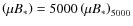 $\left(\mu B_* \right) = 5000 \left(\mu B_* \right)_{5000}$