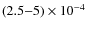 $(2.5{-}5) \times 10^{-4}$