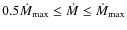 $0.5 \dot M_{\rm max} \leq \dot M \leq \dot M_{\rm max}$