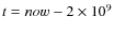$t=now -2 \times 10^9$