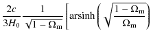 $\displaystyle \frac{2c}{3H_0} \frac{1}{\sqrt{1 - \Omega_{\rm m}}} \left[
{\rm arsinh} \left( \sqrt{ \frac{1-\Omega_{\rm m}}{\Omega_{\rm m}}} \right)
\right.$